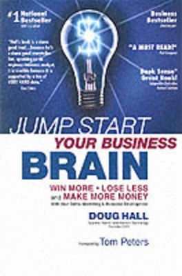 Jump Start Your Business Brain: Win More, Lose Less and Make More Money - Hall, Doug