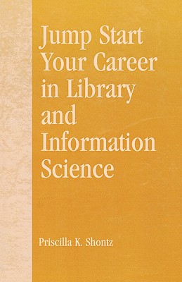 Jump Start Your Career in Library and Information Science - Shontz, Priscilla K, and Newlen, Robert R