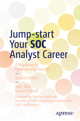 Jump-start Your SOC Analyst Career: A Roadmap to Cybersecurity Success - Wall, Tyler, and Rodrick, Jarrett