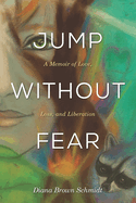 Jump Without Fear: A Memoir of Love, Loss, and Liberation