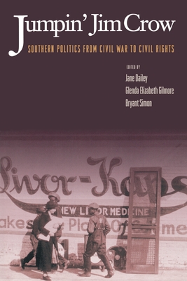 Jumpin' Jim Crow: Southern Politics from Civil War to Civil Rights - Dailey, Jane (Editor), and Gilmore, Glenda Elizabeth (Editor), and Simon, Bryant (Editor)