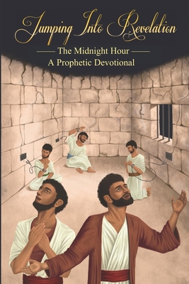 Jumping Into Revelation: The Midnight Hour: A Prophetic Devotional (Black & White Version) - Fulton, Andrew, and Longacre, Aaron, and Lozo, Allison