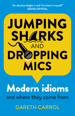 Jumping sharks and dropping mics: Modern idioms and where they come from - Carrol, Gareth