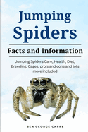 Jumping Spider: Jumping spiders care, health, diet, breeding, cages, pro's and cons and lots more included