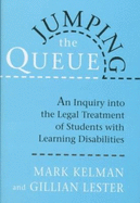 Jumping the Queue: An Inquiry Into the Legal Treatment of Students with Learning Disabilities - Kelman, Mark, and Lester, Gillian