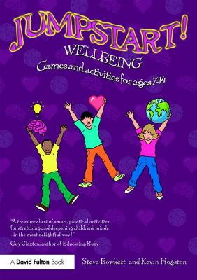 Jumpstart! Wellbeing: Games and activities for ages 7-14 - Bowkett, Steve, and Hogston, Kevin