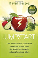 Jumpstart!: Your Way to Healthy Living With: The Miracle of Superfoods, New Weight-Loss Discoveries, Antiaging Techniques & More