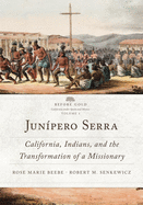 Junpero Serra: California, Indians, and the Transformation of a Missionary Volume 3