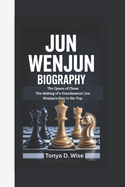 Jun Wenjun Biography: The Queen of Chess The Making of a Grandmaster: Jun Wenjun's Rise to the Top.
