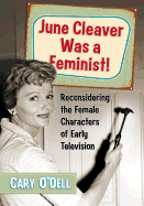 June Cleaver Was a Feminist!: Reconsidering the Female Characters of Early Television