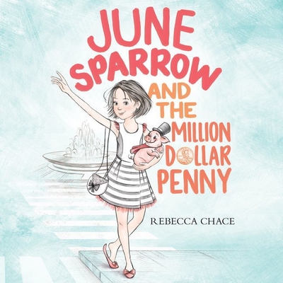 June Sparrow and the Million-Dollar Penny - Chace, Rebecca, and Pressley, Brittany (Read by)