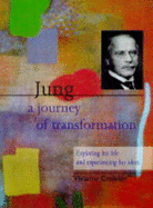 Jung: A Journey of Transformation - Exploring His Life and Experiencing His Ideas