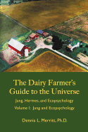 Jung and Ecopsychology: The Dairy Farmer's Guide to the Universe Volume I