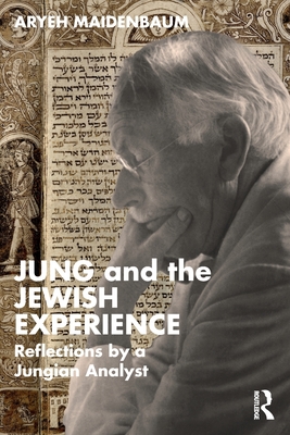 Jung and the Jewish Experience: Reflections by a Jungian Analyst - Maidenbaum, Aryeh