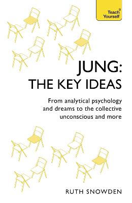 Jung: The Key Ideas: From analytical psychology and dreams to the collective unconscious and more - Snowden, Ruth