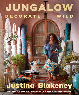 Jungalow: Decorate Wild: The Life and Style Guide - Blakeney, Justina