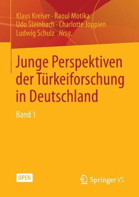 Junge Perspektiven Der Turkeiforschung in Deutschland: Band 1 - Kreiser, Klaus (Editor), and Motika, Raoul (Editor), and Steinbach, Udo (Editor)