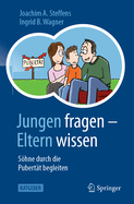 Jungen Fragen - Eltern Wissen: Shne Durch Die Pubert?t Begleiten