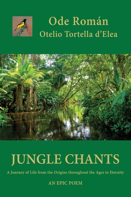 Jungle Chants: A Journey of Life from the Origins throughout the Ages to Eternity - Roman, Ode