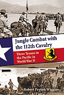 Jungle Combat with the 112th Cavalry: Three Texans in the Pacific in World War II