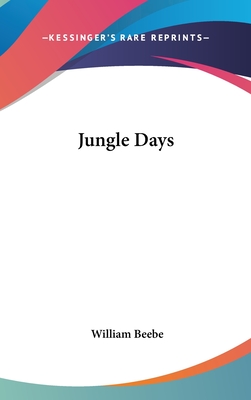 Jungle Days - Beebe, William