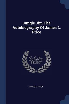 Jungle Jim The Autobiography Of James L. Price - Price, James L