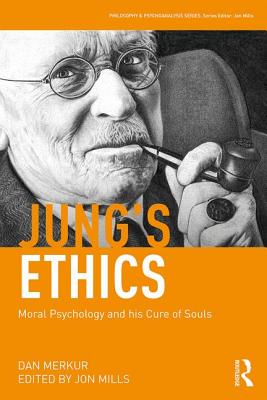 Jung's Ethics: Moral Psychology and his Cure of Souls - Merkur, Dan, and Mills, Jon (Editor)