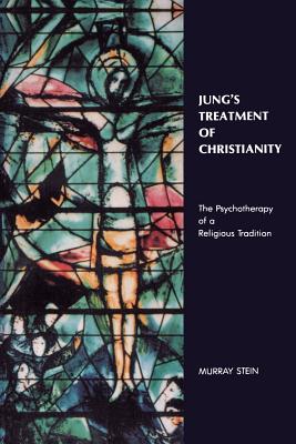 Jung's Treatment of Christianity: The psychotherapy of a Religious Tradition - Stein, Murray