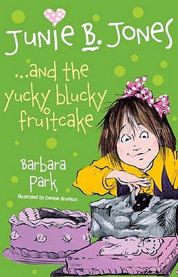 Junie B. Jones... and the Yucky Blucky Fruitcake - Park, Barbara