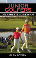 Junior Golfers: The Parents Guide Book
