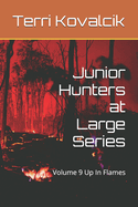 Junior Hunters at Large Series: Volume 9 Up In Flames