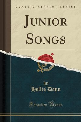 Junior Songs (Classic Reprint) - Dann, Hollis