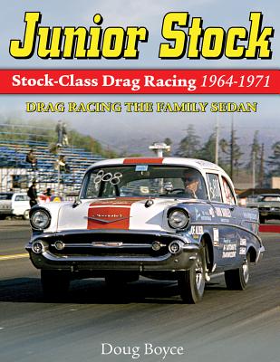 Junior Stock: Stock Class Drag Racing 1964-1971 - Boyce, Doug