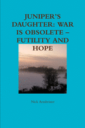 Juniper's Daughter: War is Obsolete - Futility and Hope