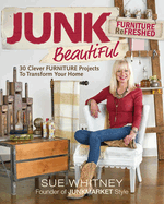 Junk Beautiful: Furniture Refreshed: 30 Clever Furniture Projects to Transform Your Home