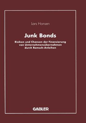 Junk Bonds: Risiken Und Chancen Der Finanzierung Von Unternehmensubernahmen Durch Ramsch-Anleihen - Hansen, Lars