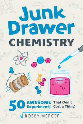 Junk Drawer Chemistry: 50 Awesome Experiments That Don't Cost a Thing Volume 2 - Mercer, Bobby