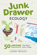 Junk Drawer Ecology: 50 Awesome Experiments That Don't Cost a Thing Volume 7