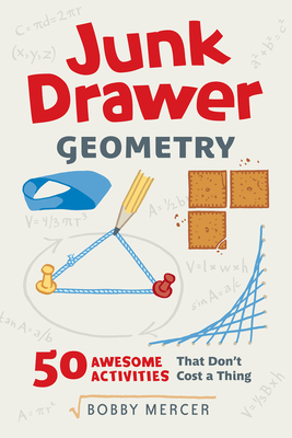 Junk Drawer Geometry: 50 Awesome Activities That Don't Cost a Thing Volume 4 - Mercer, Bobby