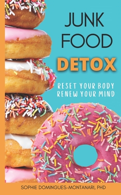 Junk Food Detox: Reset Your Body, Renew Your Mind - Domingues-Montanari, Sophie