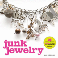 Junk Jewelry: 25 Extraordinary Designs to Create from Ordinary Objects - Dunbar, Steven (Photographer)