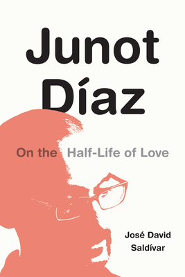 Junot Daz: On the Half-Life of Love - Saldvar, Jos David