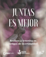 Juntas es mejor: Resiliencia femenina en tiempos de incertidumbre