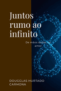 Juntos rumo ao infinito: De m?os dadas no amor