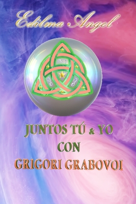 Juntos T & Yo con Grigori Grabovoi - Grabovoi, Grigori, and Eam Publishing, Edilma Angel * (Editor), and Angel, Edilma