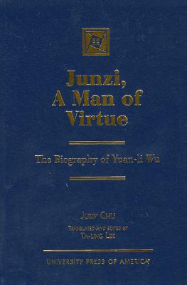 Junzi, a Man of Virtue: The Biography of Yuan-Li Wu - Chu, Judy, and Lee, Ta-Ling (Translated by)