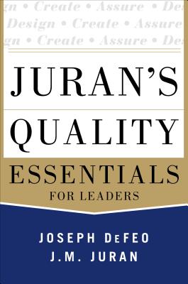 Juran's Quality Essentials: For Leaders - Defeo, Joseph A