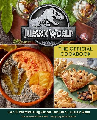 Jurassic World: The Official Cookbook - Ward, Dayton, and Craig, Elena