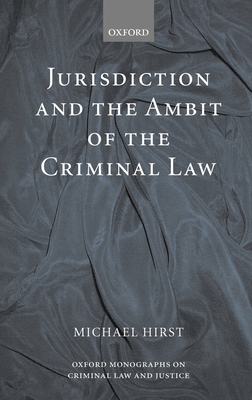 Jurisdiction and the Ambit of the Criminal Law - Hirst, Michael