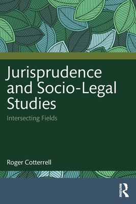 Jurisprudence and Socio-Legal Studies: Intersecting Fields - Cotterrell, Roger
